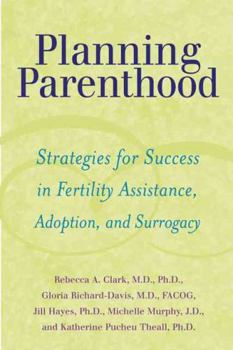 Hardcover Planning Parenthood: Strategies for Success in Fertility Assistance, Adoption, and Surrogacy Book