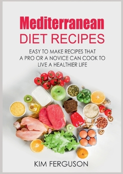 Paperback Mediterranean Diet Recipes: Easy to Make Recipes That a Pro or a Novice Can Cook To Live a Healthier Life Book