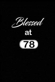 Blessed at 78: 78th seventy-eighth Birthday Gift for Women seventy eight year old daughter, son,boyfriend,girlfriend,men,wife and husband,cute and ... lined Gifts Notebook,journal,Diary,planner
