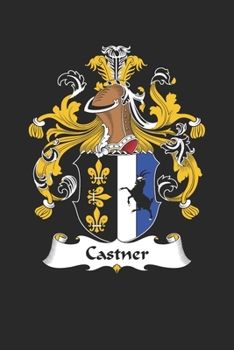 Castner: Castner Coat of Arms and Family Crest Notebook Journal (6 x 9 - 100 pages)