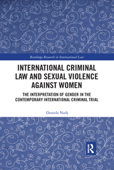 International Criminal Law and Sexual Violence Against Women: The Interpretation of Gender in the Contemporary International Criminal Trial
