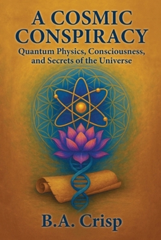 Paperback A Cosmic Conspiracy: Quantum Physics, Consciousness, and Secrets of the Universe Book