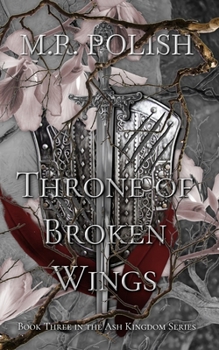 Throne of Broken Wings - Book #3 of the Ash Kingdom