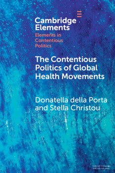 The Contentious Politics of Global Health Movements: Contesting Patents in Pndemic Times (Elements in Contentious Politics)