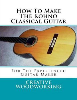 Paperback How to Make the Kohno Classical Guitar: For the Experienced Guitar Maker Book