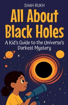 Paperback All About Black Holes: A Kid's Guide to the Universe's Darkest Mystery Book