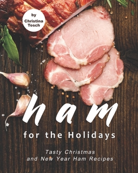 Paperback Ham for the Holidays: Tasty Christmas and New Year Ham Recipes Book