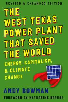 Paperback The West Texas Power Plant That Saved the World: Energy, Capitalism, and Climate Change, Revised and Expanded Edition Book