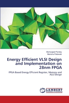 Paperback Energy Efficient VLSI Design and Implementation on 28nm FPGA Book