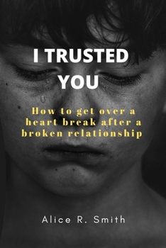 Paperback I Trusted You: How to get over a heart break after a broken relationship Book