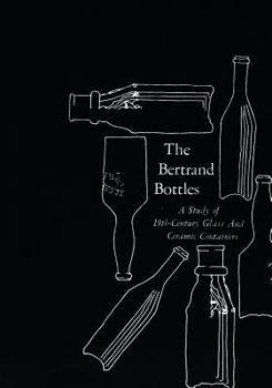 Paperback The Bertrand Bottles: A Study of 19th-Century Glass and Ceramic Containers Book