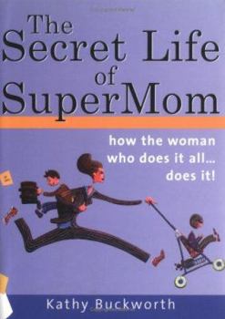 Paperback The Secret Life of Supermom: How the Woman Who Does It All Does It! Book