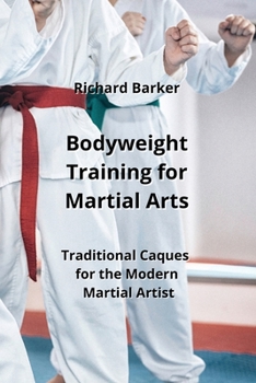 Paperback Bodyweight Training for Martial Arts: Traditional Caques for the Modern Martial Artist Book