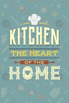 Paperback Kitchen The Heart Of The Home: Recipe Book To Write In - Custom Cookbook For Special Recipes Notebook - Unique Keepsake Cooking Baking Gift - Matte C Book