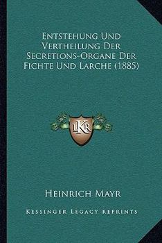 Paperback Entstehung Und Vertheilung Der Secretions-Organe Der Fichte Und Larche (1885) [German] Book
