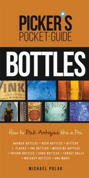 Paperback Picker's Pocket Guide to Bottles: How to Pick Antiques Like a Pro Book