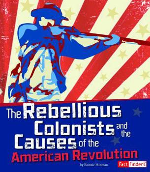 Paperback The Rebellious Colonists and the Causes of the American Revolution Book