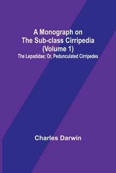 Paperback A Monograph on the Sub-class Cirripedia (Volume 1); The Lepadidae; Or, Pedunculated Cirripedes Book