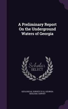 Hardcover A Preliminary Report On the Underground Waters of Georgia Book