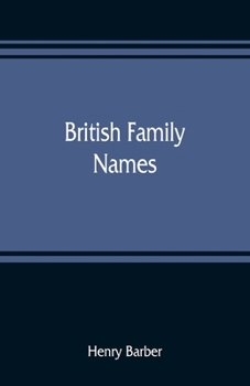British Family Names: Their Origin And Meaning, With Lists Of Scandinavian, Frisian, Anglo-saxon And Norman Names - Primary Source Edition