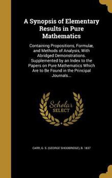 Hardcover A Synopsis of Elementary Results in Pure Mathematics: Containing Propositions, Formulæ, and Methods of Analysis, With Abridged Demonstrations. Supplem Book