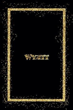 Paperback Wyatt: Name Wyatt Monogram Notebook - 120 Pages - Size 6x9, Soft Cover, Matte Finish- Gold Confetti Glitter Monogram Blank Li Book