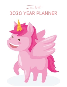 I Can Do It 2020 Year Planner: Unicorn Is Real Dream Come True Unicorn Kawaii Unicorn Monthly and Yearly Planner Blank Lined Themed Year Planner ... 110 Pages for Learning Professional Business