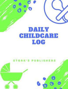 Paperback Daily Childcare Log: Extra Large 8.5 Inches By 11 Inches Log Book For Boys And Girls - Logs Feed, Diaper changes, Nap times, Activity And N Book