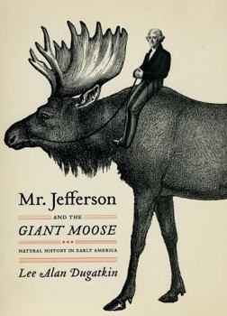 Hardcover Mr. Jefferson and the Giant Moose: Natural History in Early America Book