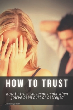 Paperback How to trust: How to trust someone again when you've been hurt or betrayed Book