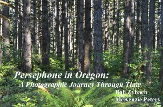 Hardcover Persephone in Oregon: A Photographic Journey Through Time Book