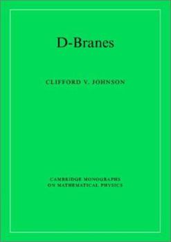 D-Branes (Cambridge Monographs on Mathematical Physics) - Book  of the Cambridge Monographs on Mathematical Physics
