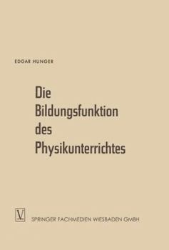 Paperback Die Bildungsfunktion Des Physikunterrichtes: Ein Beitrag Zum Problem Der Stoffauswahl Für Höhere Schulen [German] Book
