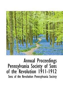 Paperback Annual Proceedings Pennsylvania Society of Sons of the Revolution 1911-1912 Book