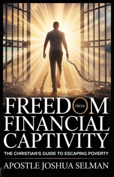 Paperback Freedom from Financial Captivity: The Christian's Guide to escaping Poverty Book