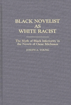 Hardcover Black Novelist as White Racist: The Myth of Black Inferiority in the Novels of Oscar Micheaux Book