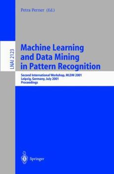 Machine Learning And Data Mining In Pattern Recognition Second International Workshop, Mldm 2001, Leipzig, Germany, July 25 27, 2001, Proceedings