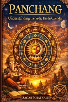 Panchang: Understanding the Vedic Hindu Calendar | A basic guide to understand Panchanga | Window into ancient Indian knowledge of Astronomy & Astrology | Must read for students | Good gifting idea |
