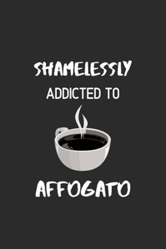 Paperback Shamelessly Addicted to Affogato: Ruled Notebook, Journal, Planner, 6"x9" Lined Pages,100 Pages Book