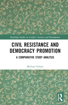 Hardcover Civil Resistance and Democracy Promotion: A Comparative Study Analysis Book