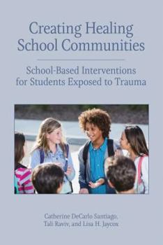 Paperback Creating Healing School Communities: School-Based Interventions for Students Exposed to Trauma Book