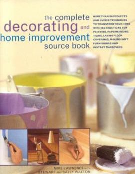 Hardcover The Complete Decorating and Home Improvement Source Book: More Than 180 Projects and Over 95 Techniques to Transform Your Home with Instructions for P Book
