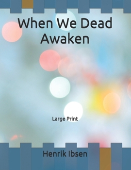 When We Dead Awaken: Large Print