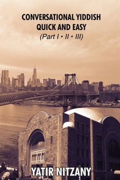 Paperback Conversational Yiddish Quick and Easy: Part 1, 2 and 3: The Most Innovative Technique to Learn the Yiddish Language Book