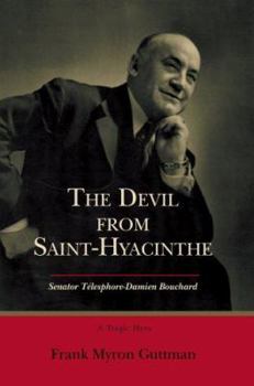 Paperback The Devil from Saint-Hyacinthe: Senator Telesphore-Damien Bouchard Book