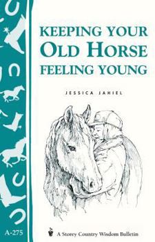 Paperback Keeping Your Old Horse Feeling Young: Storey's Country Wisdom Bulletin A-275 Book