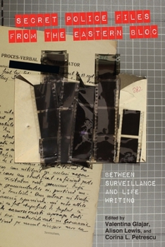 Secret Police Files from the Eastern Bloc: Between Surveillance and Life Writing - Book  of the Studies in German Literature Linguistics and Culture