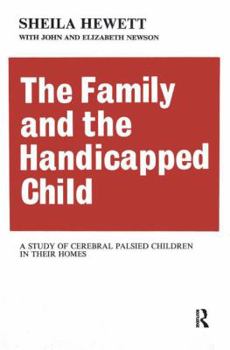 Hardcover The Family and the Handicapped Child: A Study of Cerebral Palsied Children in Their Homes Book