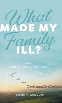 Hardcover What Made My Family Ill?: And Healing Through Self Love Book