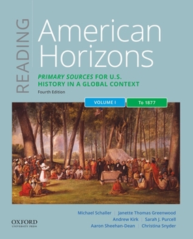 Paperback Reading American Horizons: Primary Sources for U.S. History in a Global Context, Volume I: To 1877 Book